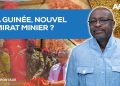 La GUINÉE, nouvel Émirat minier ?